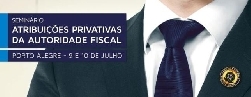 Porto Alegre sedia Seminário Nacional “Atribuições Privativas da Autoridade Fiscal”